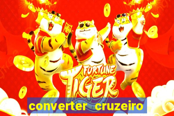 converter cruzeiro para real