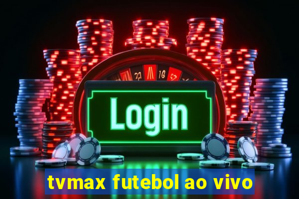 tvmax futebol ao vivo