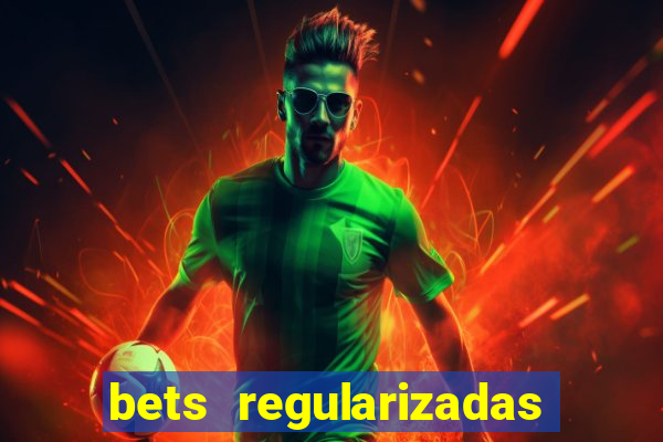 bets regularizadas no brasil