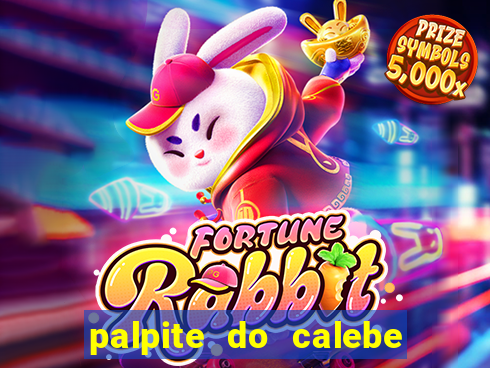 palpite do calebe para hoje