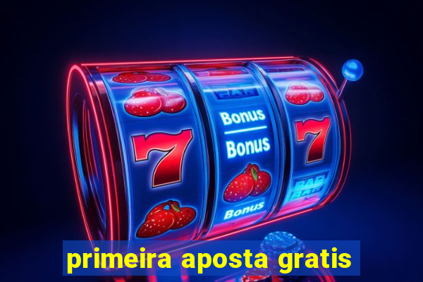 primeira aposta gratis