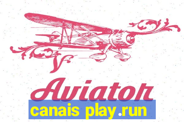 canais play.run