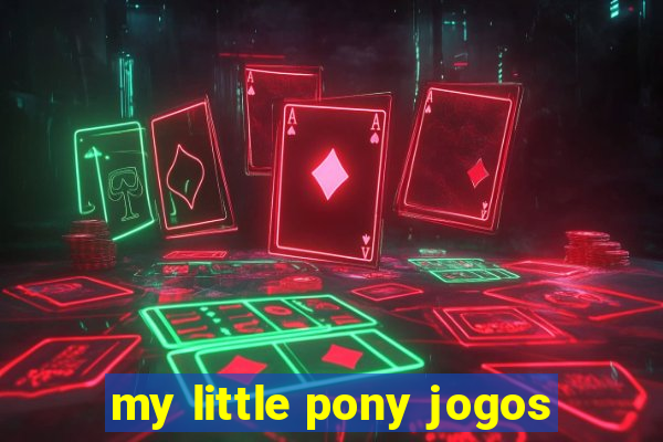 my little pony jogos