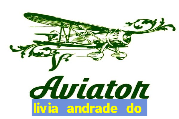 livia andrade do silvio santos nua