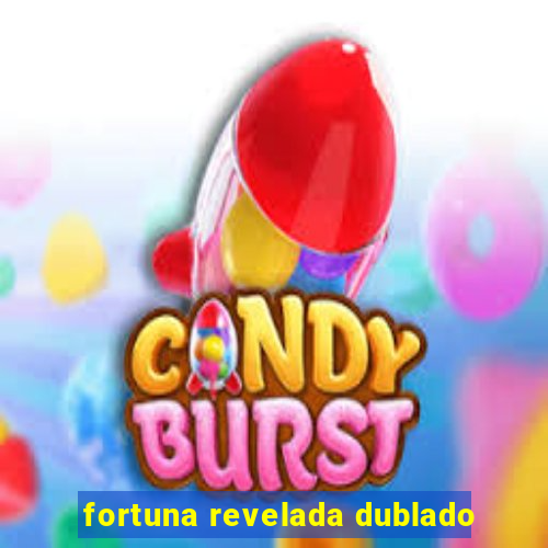 fortuna revelada dublado