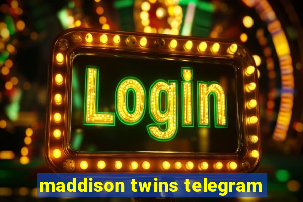 maddison twins telegram