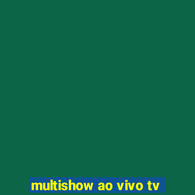 multishow ao vivo tv