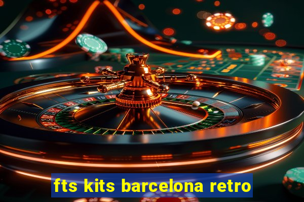 fts kits barcelona retro