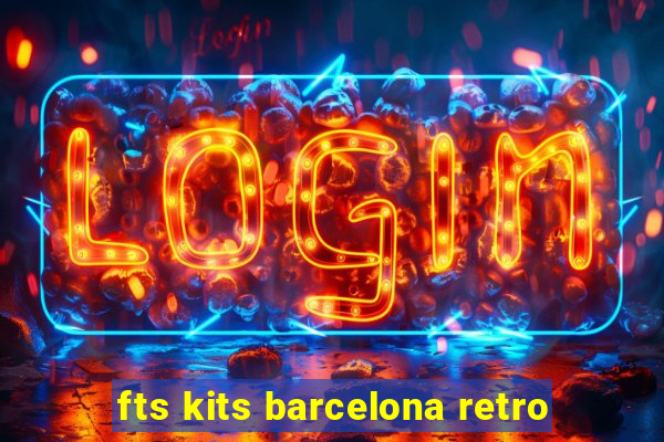 fts kits barcelona retro