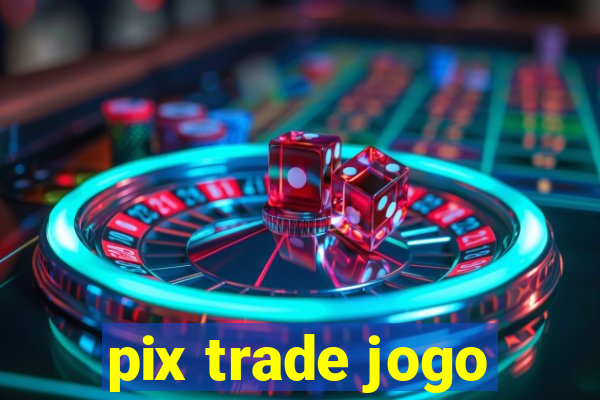 pix trade jogo