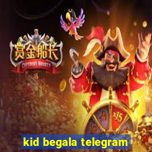 kid begala telegram