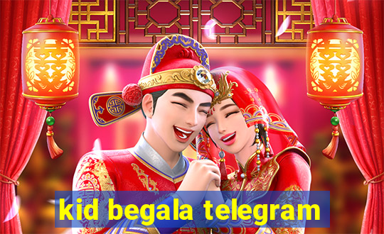 kid begala telegram