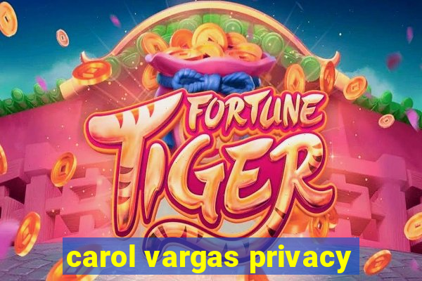 carol vargas privacy