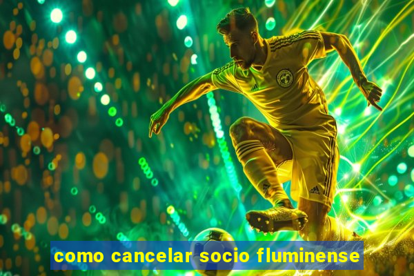 como cancelar socio fluminense