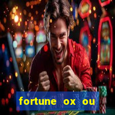 fortune ox ou fortune tiger