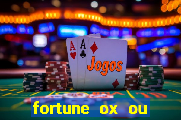 fortune ox ou fortune tiger