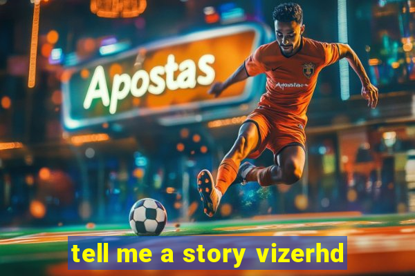 tell me a story vizerhd