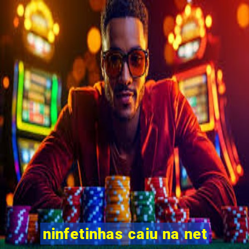 ninfetinhas caiu na net