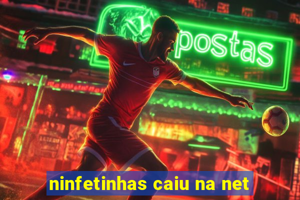 ninfetinhas caiu na net