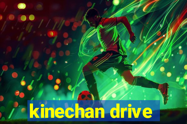 kinechan drive