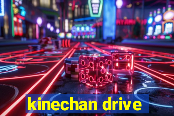 kinechan drive