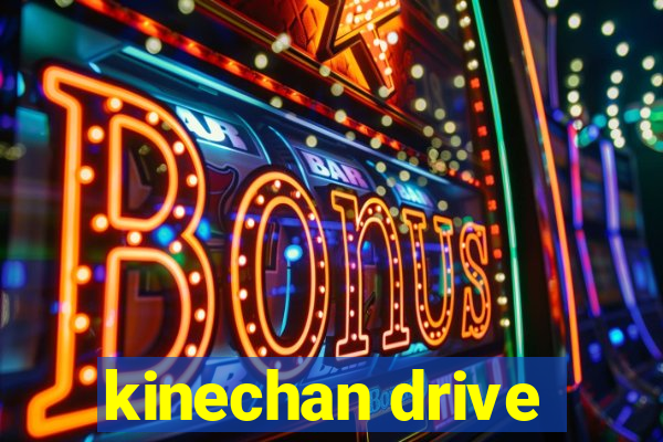 kinechan drive