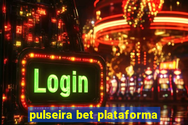 pulseira bet plataforma