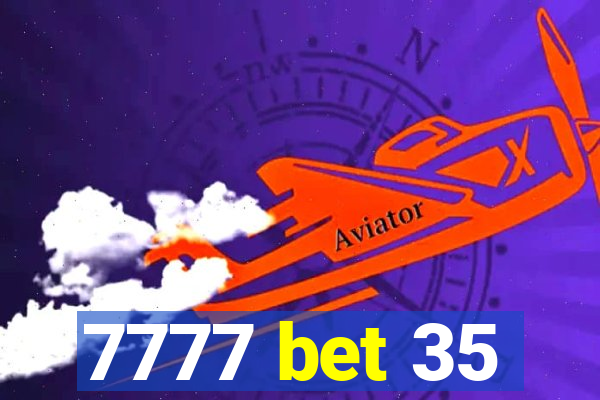 7777 bet 35