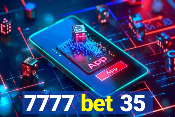 7777 bet 35