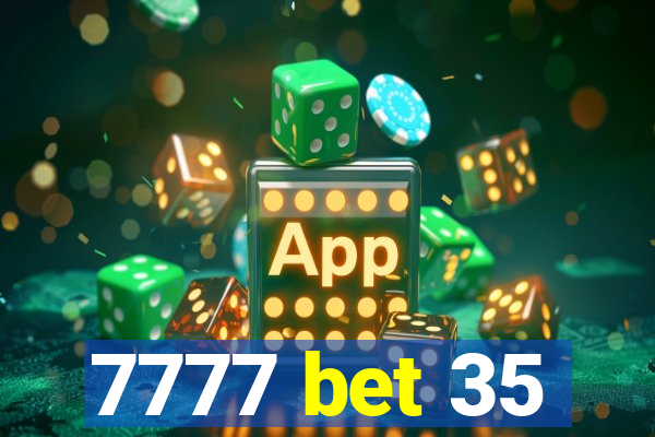 7777 bet 35