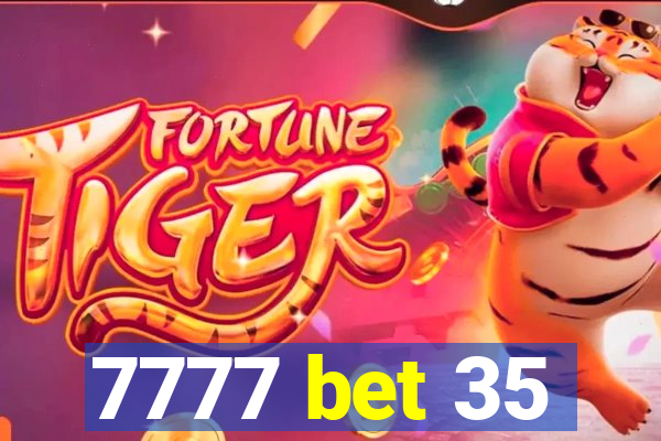 7777 bet 35