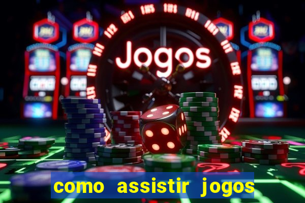 como assistir jogos sem delay