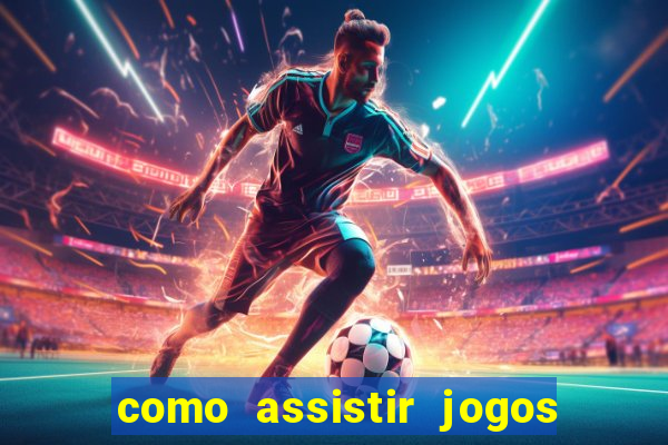 como assistir jogos sem delay