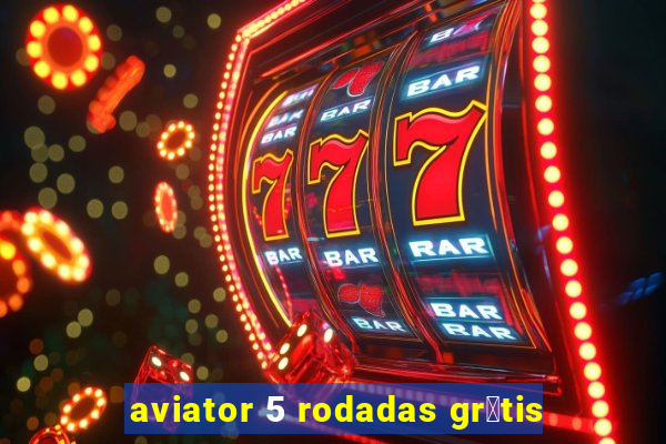 aviator 5 rodadas gr谩tis