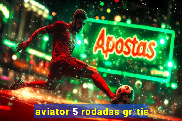 aviator 5 rodadas gr谩tis