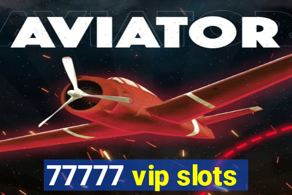 77777 vip slots