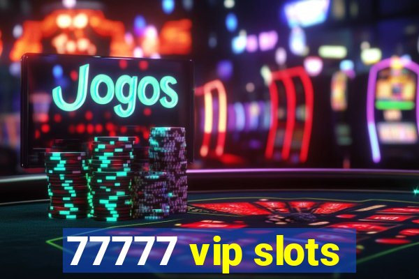 77777 vip slots