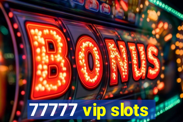 77777 vip slots