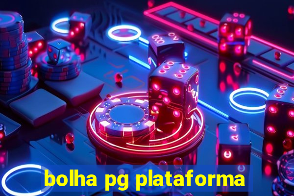 bolha pg plataforma