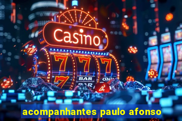 acompanhantes paulo afonso