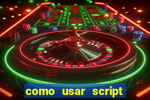 como usar script no cmsp