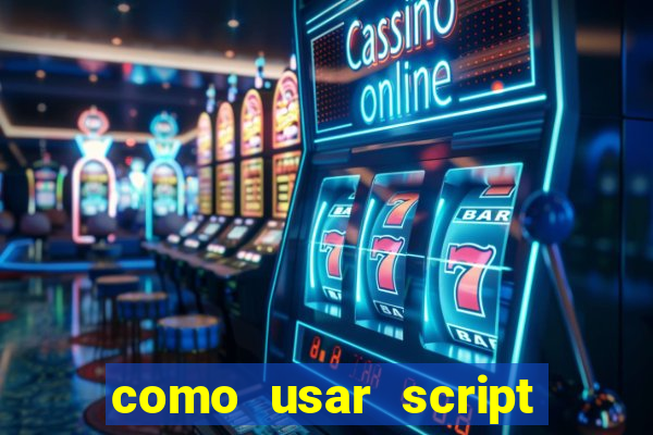 como usar script no cmsp