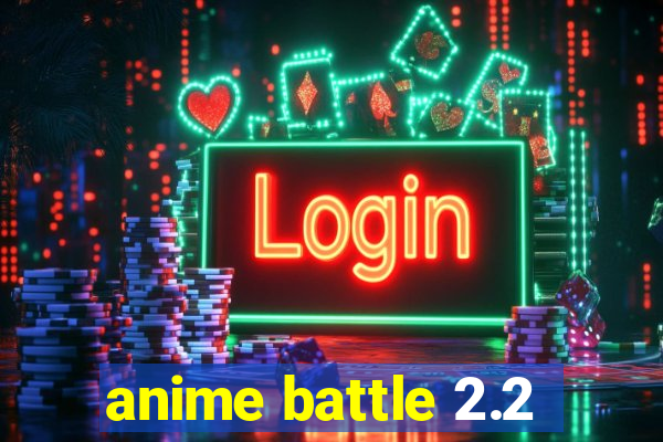 anime battle 2.2