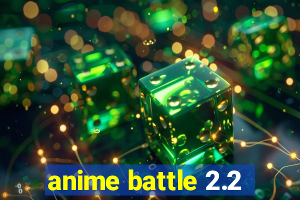 anime battle 2.2