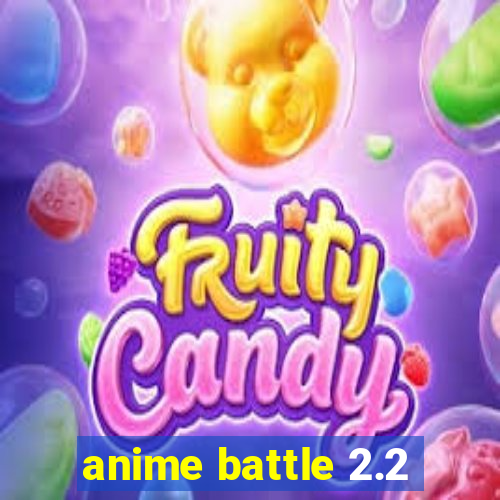 anime battle 2.2