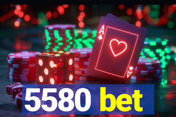 5580 bet