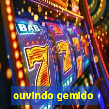 ouvindo gemido