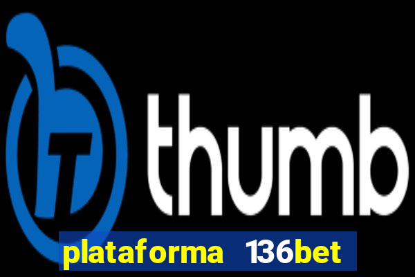 plataforma 136bet paga mesmo