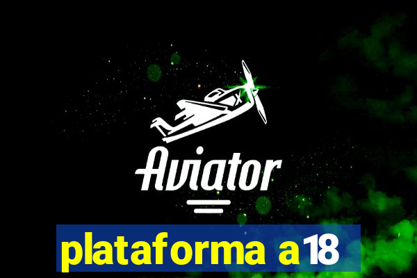 plataforma a18