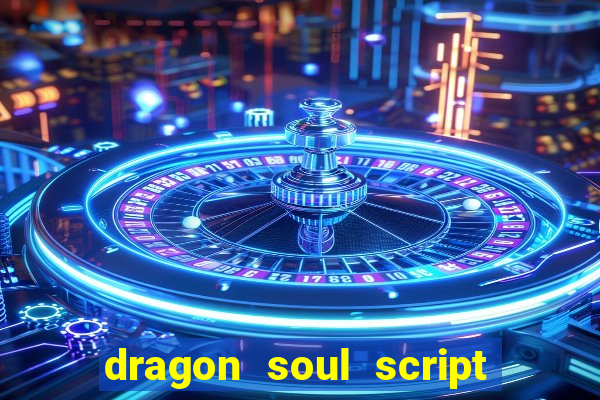 dragon soul script no key